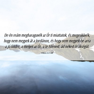 Picture 06 - 5 Mózes 4:21 KAR - De én reám megharaguvék az Úr ti miattatok, - Bible Verse Picture