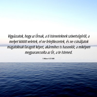 Picture 06 - 5 Mózes 4:23 KAR - Vigyázzatok, hogy az Úrnak, a ti Isteneteknek - Bible Verse Picture