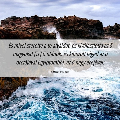 Picture 06 - 5 Mózes 4:37 KAR - És mivel szerette a te atyáidat, és - Bible Verse Picture
