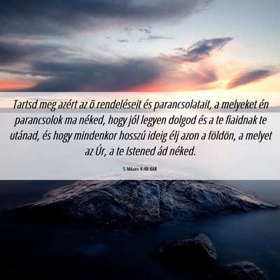 Picture 06 - 5 Mózes 4:40 KAR - Tartsd meg azért az õ rendeléseit és - Bible Verse Picture