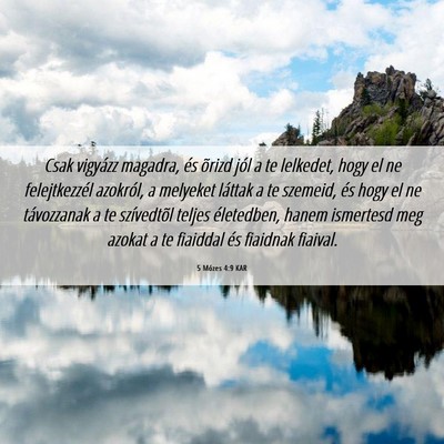 Picture 06 - 5 Mózes 4:9 KAR - Csak vigyázz magadra, és õrizd jól a te - Bible Verse Picture