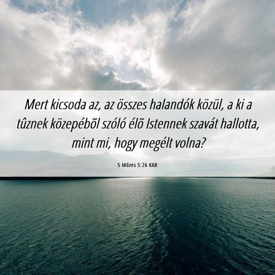 Picture 06 - 5 Mózes 5:26 KAR - Mert kicsoda az, az összes halandók közül, a - Bible Verse Picture