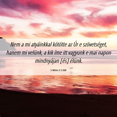Picture 06 - 5 Mózes 5:3 KAR - Nem a mi atyáinkkal kötötte az Úr e - Bible Verse Picture