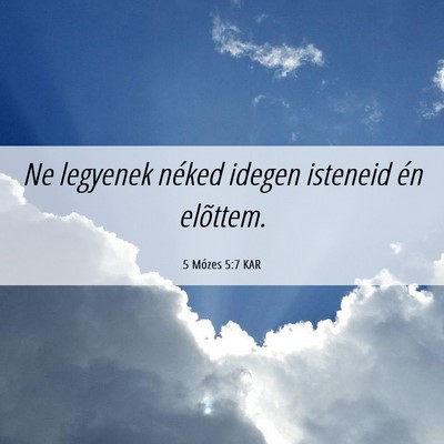 Picture 06 - 5 Mózes 5:7 KAR - Ne legyenek néked idegen isteneid én - Bible Verse Picture