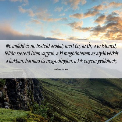 Picture 06 - 5 Mózes 5:9 KAR - Ne imádd és ne tiszteld azokat; mert én, az - Bible Verse Picture