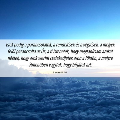 Picture 06 - 5 Mózes 6:1 KAR - Ezek pedig a parancsolatok, a rendelések és a - Bible Verse Picture