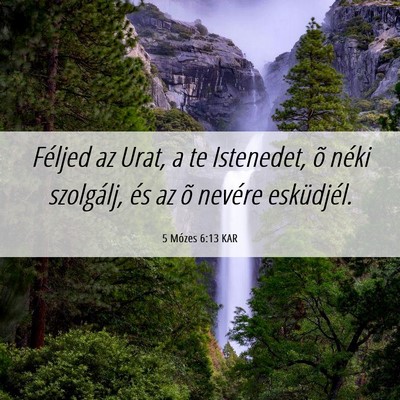 Picture 06 - 5 Mózes 6:13 KAR - Féljed az Urat, a te Istenedet, õ néki - Bible Verse Picture
