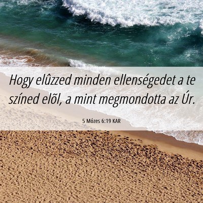 Picture 06 - 5 Mózes 6:19 KAR - Hogy elûzzed minden ellenségedet a te színed - Bible Verse Picture
