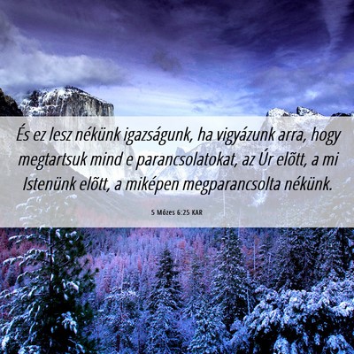 Picture 06 - 5 Mózes 6:25 KAR - És ez lesz nékünk igazságunk, ha vigyázunk - Bible Verse Picture