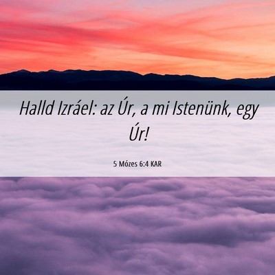 Picture 06 - 5 Mózes 6:4 KAR - Halld Izráel: az Úr, a mi Istenünk, egy - Bible Verse Picture