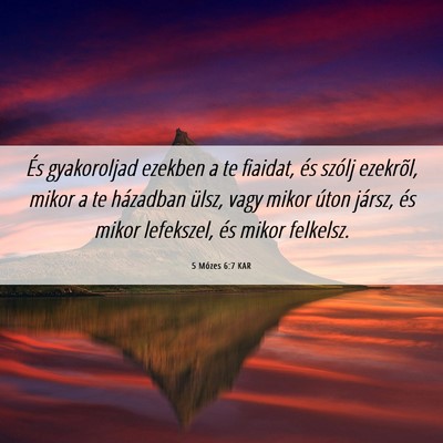 Picture 06 - 5 Mózes 6:7 KAR - És gyakoroljad ezekben a te fiaidat, és szólj - Bible Verse Picture