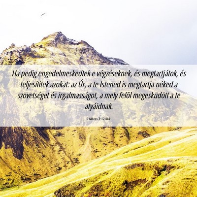 Picture 06 - 5 Mózes 7:12 KAR - Ha pedig engedelmeskedtek e végzéseknek, és - Bible Verse Picture