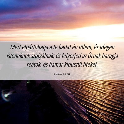Picture 06 - 5 Mózes 7:4 KAR - Mert elpártoltatja a te fiadat én tõlem, és - Bible Verse Picture
