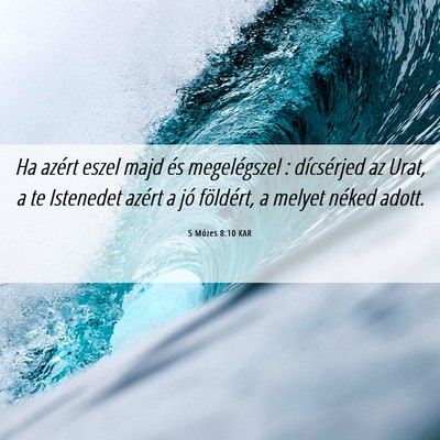 Picture 06 - 5 Mózes 8:10 KAR - Ha azért eszel majd és megelégszel : - Bible Verse Picture