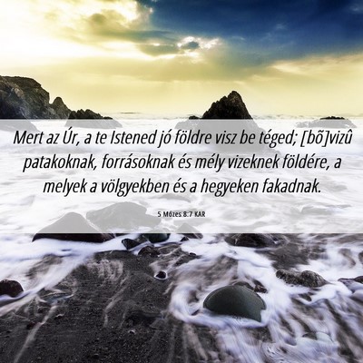 Picture 06 - 5 Mózes 8:7 KAR - Mert az Úr, a te Istened jó földre visz be - Bible Verse Picture