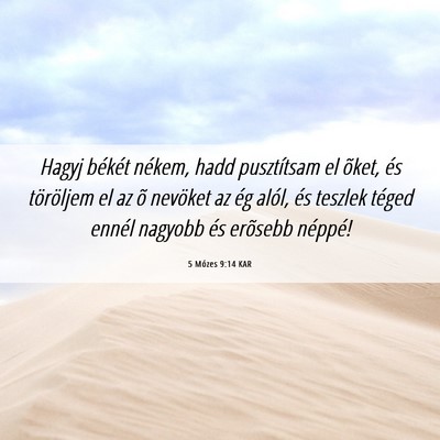 Picture 06 - 5 Mózes 9:14 KAR - Hagyj békét nékem, hadd pusztítsam el õket, - Bible Verse Picture