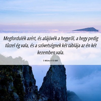 Picture 06 - 5 Mózes 9:15 KAR - Megfordulék azért, és alájövék a hegyrõl, - Bible Verse Picture