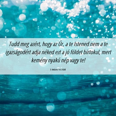 Picture 06 - 5 Mózes 9:6 KAR - Tudd meg azért, hogy az Úr, a te Istened nem a - Bible Verse Picture