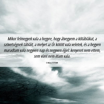 Picture 06 - 5 Mózes 9:9 KAR - Mikor felmegyek vala a hegyre, hogy átvegyem a - Bible Verse Picture