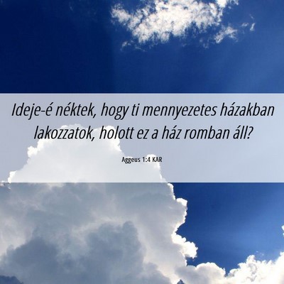 Picture 06 - Aggeus 1:4 KAR - Ideje-é néktek, hogy ti mennyezetes házakban - Bible Verse Picture