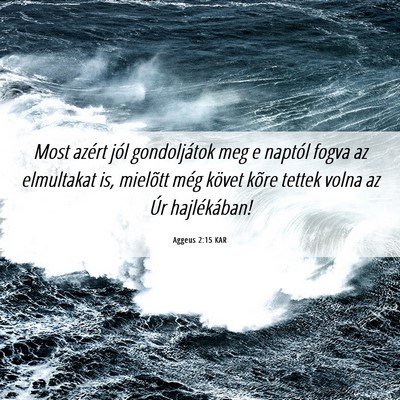 Picture 06 - Aggeus 2:15 KAR - Most azért jól gondoljátok meg e naptól fogva - Bible Verse Picture