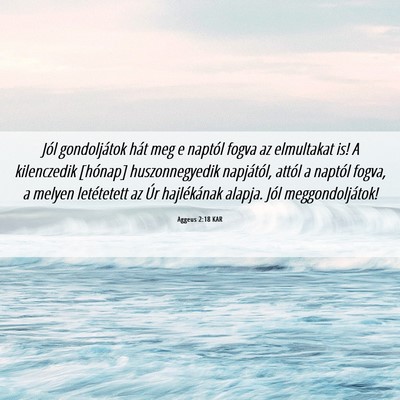 Picture 06 - Aggeus 2:18 KAR - Jól gondoljátok hát meg e naptól fogva az - Bible Verse Picture
