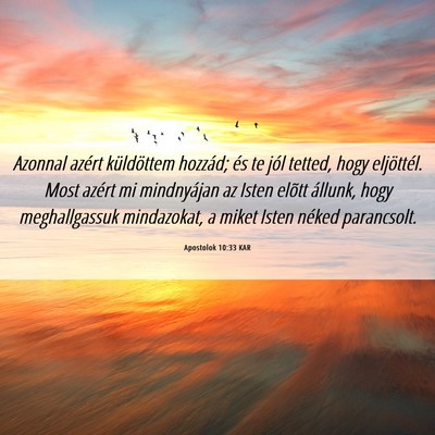 Picture 06 - Apostolok 10:33 KAR - Azonnal azért küldöttem hozzád; és te jól - Bible Verse Picture