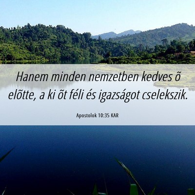 Picture 06 - Apostolok 10:35 KAR - Hanem minden nemzetben kedves õ elõtte, a ki - Bible Verse Picture