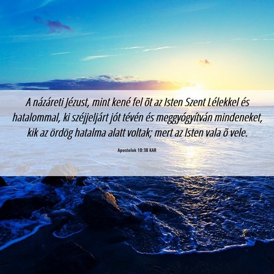 Picture 06 - Apostolok 10:38 KAR - A názáreti Jézust, mint kené fel õt az Isten - Bible Verse Picture
