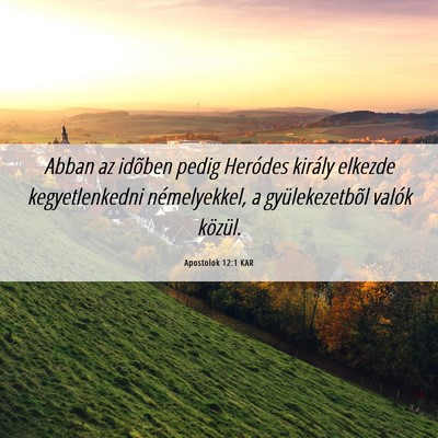 Picture 06 - Apostolok 12:1 KAR - Abban az idõben pedig Heródes király elkezde - Bible Verse Picture