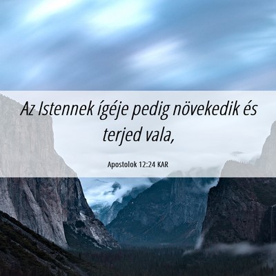 Picture 06 - Apostolok 12:24 KAR - Az Istennek ígéje pedig növekedik és terjed - Bible Verse Picture