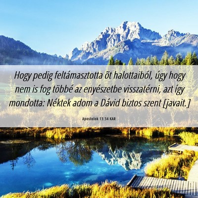 Picture 06 - Apostolok 13:34 KAR - Hogy pedig feltámasztotta õt halottaiból, úgy - Bible Verse Picture