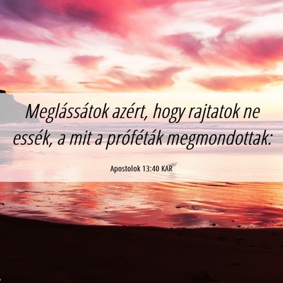 Picture 06 - Apostolok 13:40 KAR - Meglássátok azért, hogy rajtatok ne essék, a - Bible Verse Picture