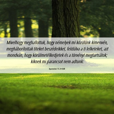 Picture 06 - Apostolok 15:24 KAR - Mivelhogy meghallottuk, hogy némelyek mi - Bible Verse Picture