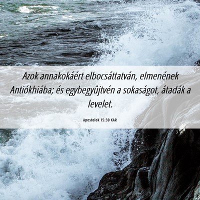 Picture 06 - Apostolok 15:30 KAR - Azok annakokáért elbocsáttatván, elmenének - Bible Verse Picture