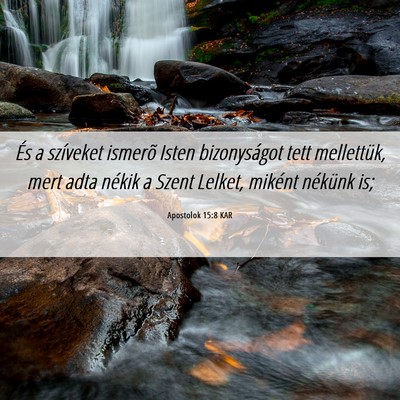 Picture 06 - Apostolok 15:8 KAR - És a szíveket ismerõ Isten bizonyságot tett - Bible Verse Picture
