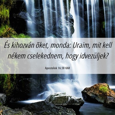 Picture 06 - Apostolok 16:30 KAR - És kihozván õket, monda: Uraim, mit kell - Bible Verse Picture