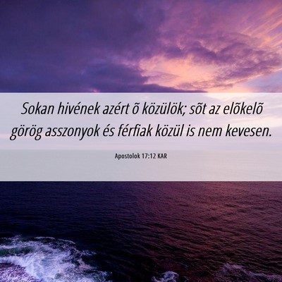 Picture 06 - Apostolok 17:12 KAR - Sokan hivének azért õ közülök; sõt az - Bible Verse Picture
