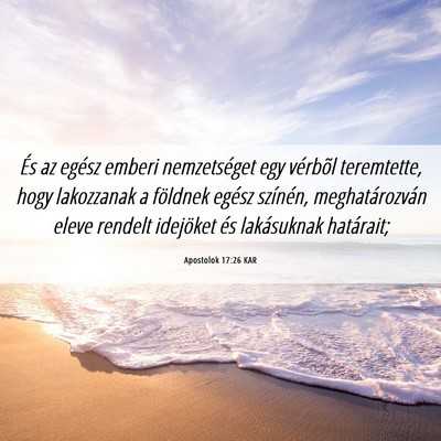 Picture 06 - Apostolok 17:26 KAR - És az egész emberi nemzetséget egy vérbõl - Bible Verse Picture