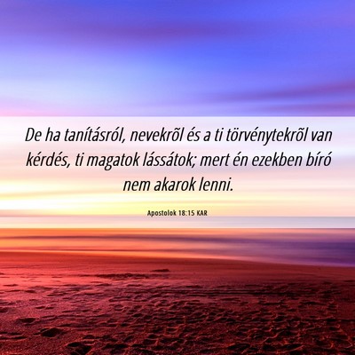 Picture 06 - Apostolok 18:15 KAR - De ha tanításról, nevekrõl és a ti - Bible Verse Picture