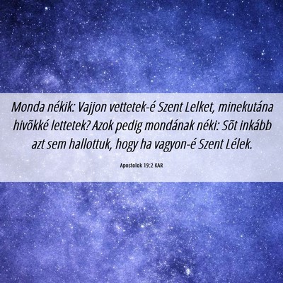 Picture 06 - Apostolok 19:2 KAR - Monda nékik: Vajjon vettetek-é Szent Lelket, - Bible Verse Picture