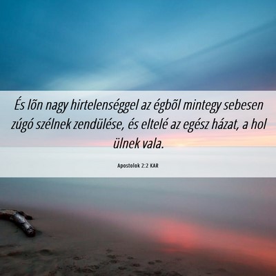 Picture 06 - Apostolok 2:2 KAR - És lõn nagy hirtelenséggel az égbõl mintegy - Bible Verse Picture