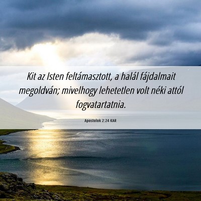 Picture 06 - Apostolok 2:24 KAR - Kit az Isten feltámasztott, a halál fájdalmait - Bible Verse Picture