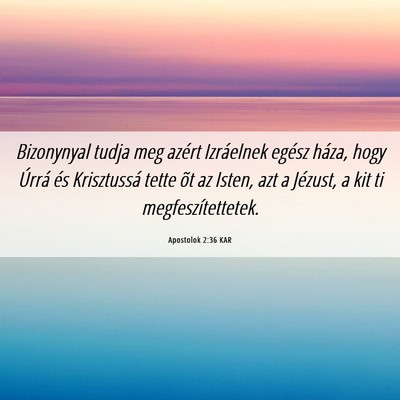 Picture 06 - Apostolok 2:36 KAR - Bizonynyal tudja meg azért Izráelnek egész - Bible Verse Picture