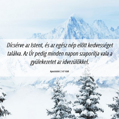 Picture 06 - Apostolok 2:47 KAR - Dícsérve az Istent, és az egész nép elõtt - Bible Verse Picture