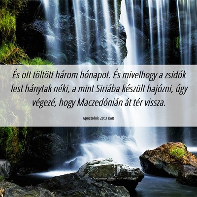Picture 06 - Apostolok 20:3 KAR - És ott töltött három hónapot. És mivelhogy - Bible Verse Picture