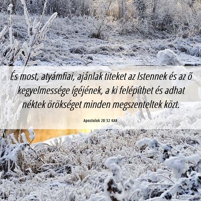 Picture 06 - Apostolok 20:32 KAR - És most, atyámfiai, ajánlak titeket az - Bible Verse Picture