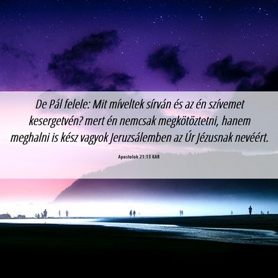 Picture 06 - Apostolok 21:13 KAR - De Pál felele: Mit míveltek sírván és az én - Bible Verse Picture