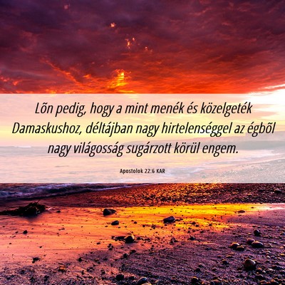 Picture 06 - Apostolok 22:6 KAR - Lõn pedig, hogy a mint menék és közelgeték - Bible Verse Picture