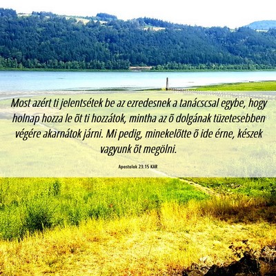 Picture 06 - Apostolok 23:15 KAR - Most azért ti jelentsétek be az ezredesnek a - Bible Verse Picture